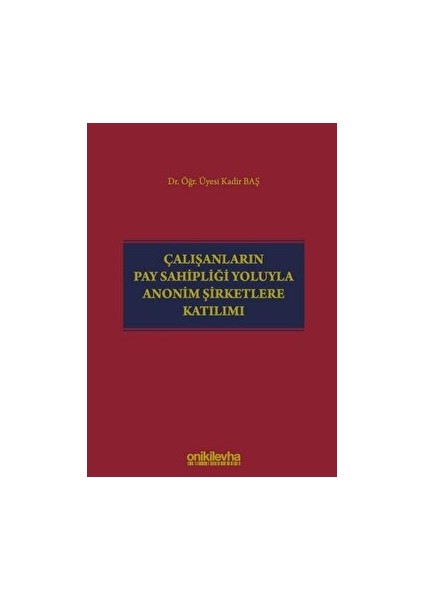 Çalışanların Pay Sahipliği Yoluyla Anonim Şirketlere Katılımı - Kadir Baş (Ciltli)