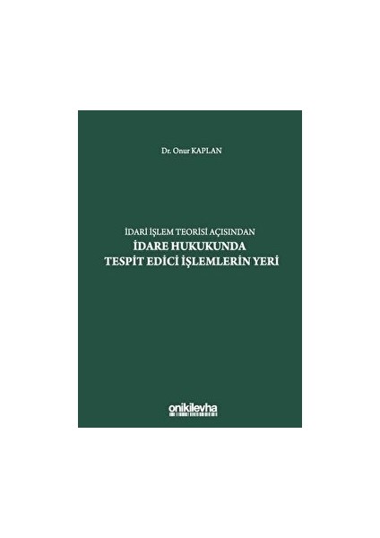 Idari Işlem Teorisi Açısından Idare Hukukunda Tespit Edici Işlemlerin Yeri - Onur Kaplan (Ciltli)