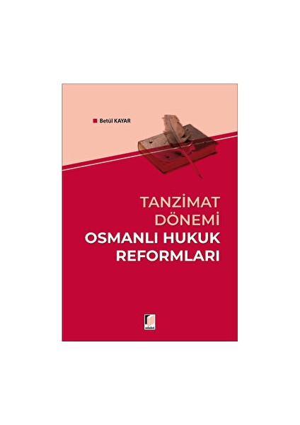 Tanzimat Dönemi Osmanlı Hukuk Reformları - Betül Kayar
