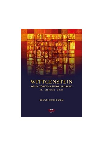 Wittgenstein - Dilin Yörüngesinde Felsefe - Hüseyin Subhi Erdem