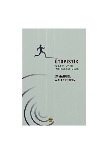 Ütopistik Ya Da 21. Yüzyılın Tarihsel Seçimleri - Immanuel Wallerstein