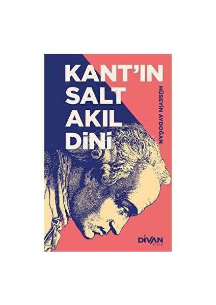 Kant’ın Salt Akıl Dini - Hüseyin Aydoğan