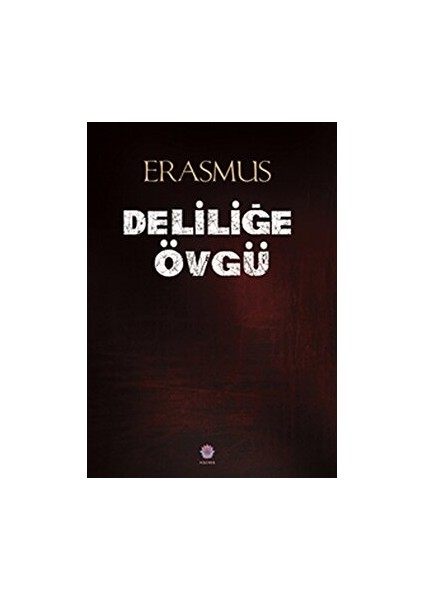 Deliliğe Övgü - Desiderius Erasmus