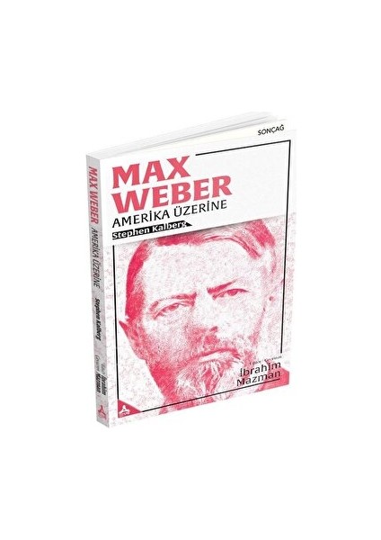Max Weber - Amerika Üzerine - Stephen Kalberg