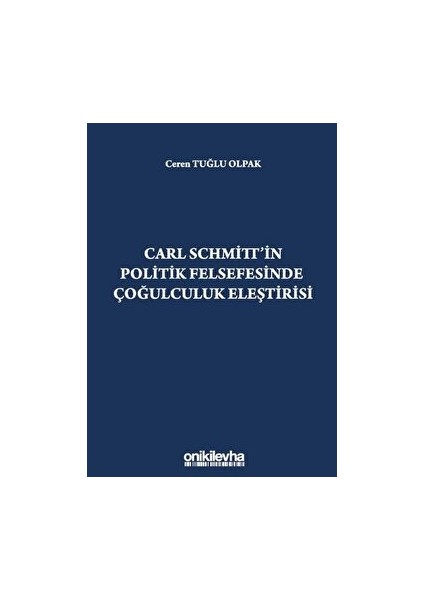 Carl Schmitt'in Politik Felsefesinde Çoğulculuk Eleştirisi - Ceren Tuğlu Olpak