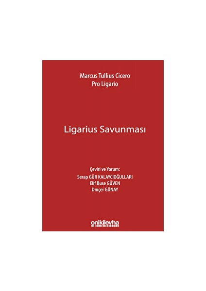 Marcus Tullius Cicero: Ligarius Savunması - Serap Gür Kalaycıoğulları