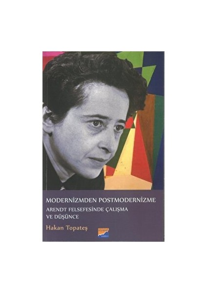 Modernizmden Postmodernizme Arendt Felsefesinde Çalışma ve Düşünce