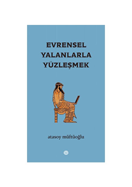 Evrensel Yalanlarla Yüzleşmek - Atasoy Müftüoğlu