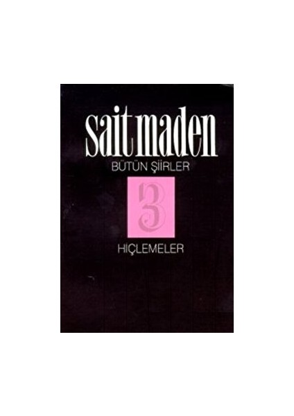 Hiçlemeler Bütün Şiirler 3 - Sait Maden - Sait Maden