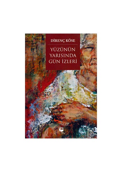 Yüzünün Yarısında Gün Izleri - Direnç Köse - Direnç Köse
