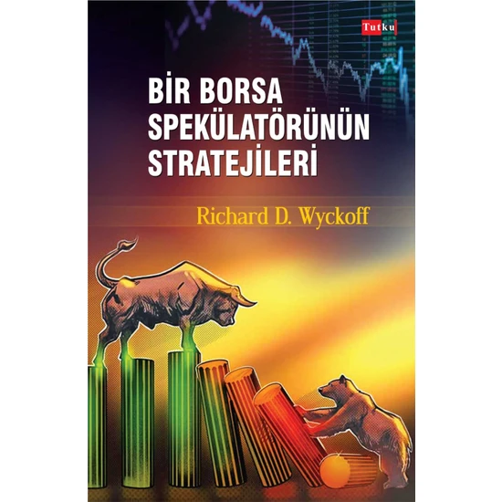 Bir Borsa Spekülatörünün Stratejileri - Richard D. Wyckoff