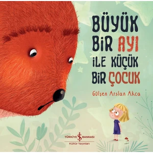 Büyük Bir Ayı Ile Küçük Bir Çocuk - Gülşen Arslan Akca
