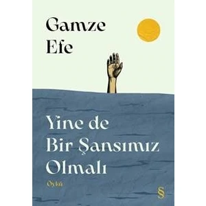 Yine De Bir Şansımız Olmalı - Gamze Efe