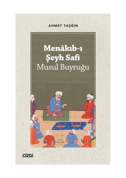 Menakıb-I Şeyh Safi - Musul Buyruğu - Ahmet Taşğın