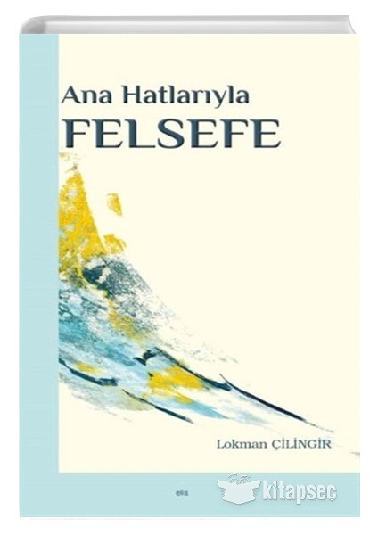 Ana Hatlarıyla Felsefe - Lokman Çilingir