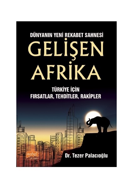 Dünyanın Yeni Rekabet Sahnesi Gelişen Afrika - Türkiye Için Fırsatlar, Tehditler, Rakipler