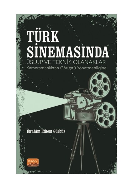Türk Sinemasında Üslup ve Teknik Olanaklar -Kameramanlıktan Görüntü Yönetmenliğine