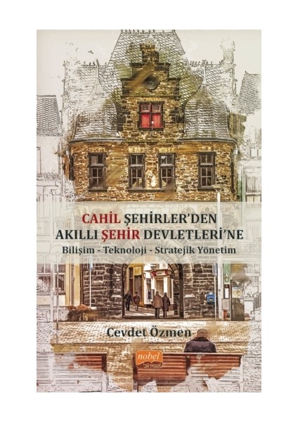 Cahil Şehirler’den Akıllı Şehir Devletlerine: Bilişim-Teknoloji-Stratejik Yönetim