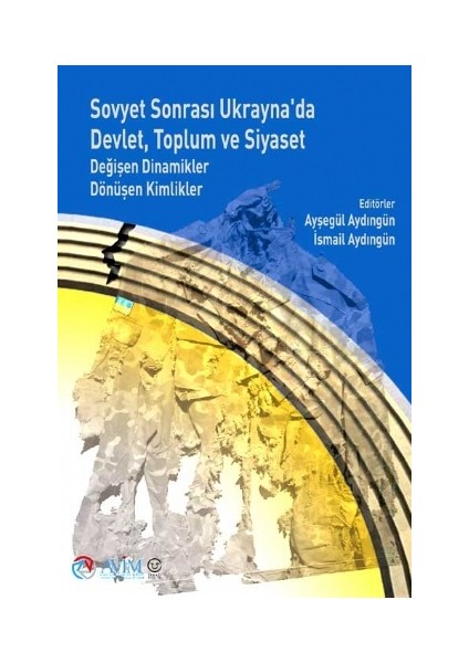 Sovyet Sonrası Ukrayna’da Devlet, Toplum ve Siyaset – Değişen Dinamikler Dönüşen Kimlikler