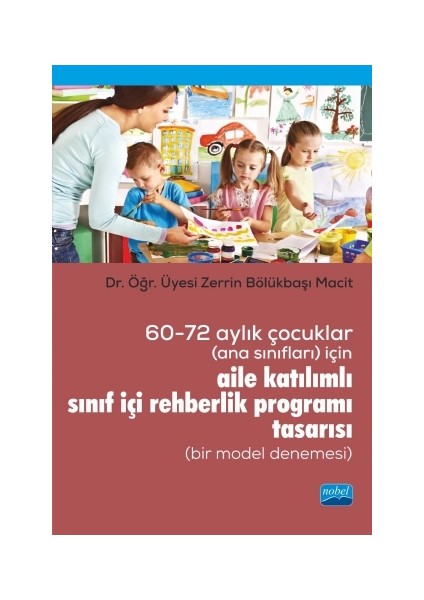 60-72 Aylık Çocuklar (Ana Sınıfları) Için Aile Katılımlı Sınıf Içi Rehberlik Programı Tasarısı (Bir Model Denemesi)