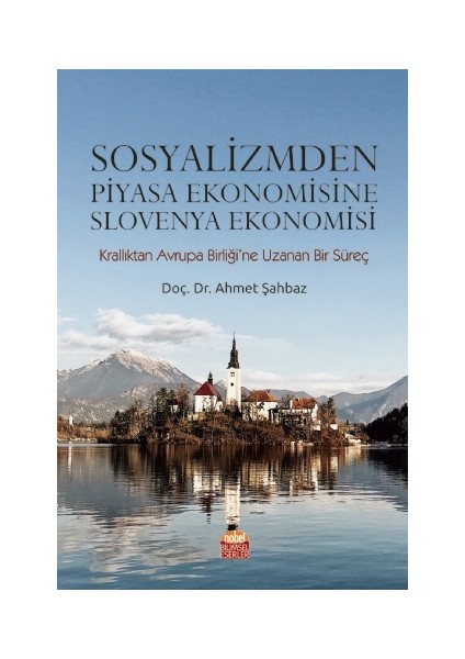 Sosyalizmden Piyasa Ekonomisine Slovenya Ekonomisi (Krallıktan Avrupa Birliği’ne Uzanan Bir Süreç)
