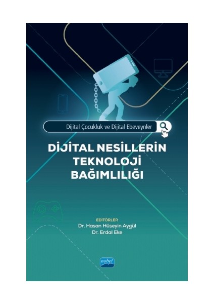 Dijital Çocukluk ve Dijital Ebeveynler: Dijital Nesillerin Teknoloji Bağımlılığı