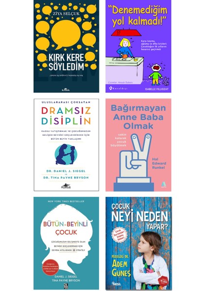 Kırk Kere Söyledim - Denemediğim Yol Kalmadı - Dramsız Disiplin - Bütün Beyinli Çocuk - Daniel J. Siegel - Bağırmayan Anne Baba Olmak - Hal Edward Runkel - Çocuk Neyi Neden Yapar? – 6 Kitap Seti