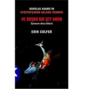 Douglas Adams’ın Otostopçunun Galaksi Rehberi Ve Başka Bir Şey Daha - Eoin Colfer