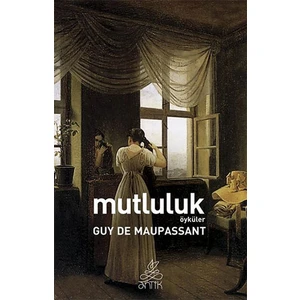 Mutluluk - Guy De Maupassant