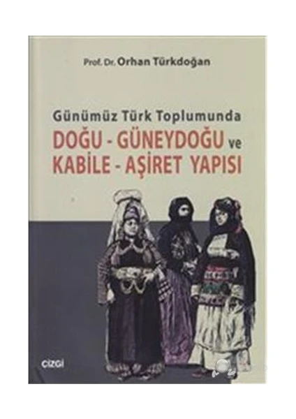 Günümüz Türk Toplumunda Doğu-Güneydoğu ve Kabile Aşiret Yapısı