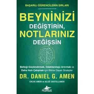 Beyninizi Değiştirin, Notlarınız Değişsin: Başarılı Öğrencilerin Sırları - Daniel G. Amen