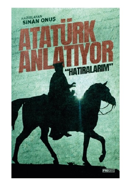 Atatürk Anlatıyor: “hatıralarım”