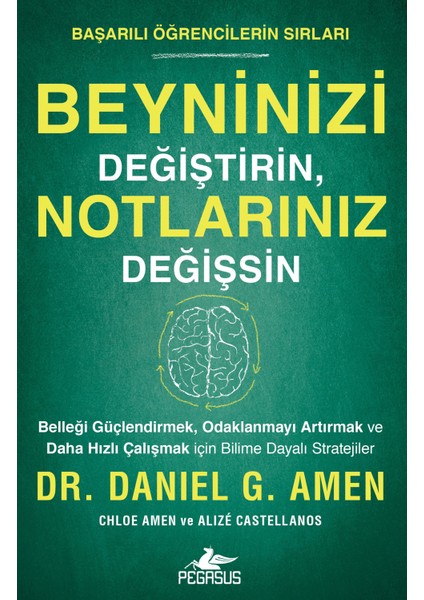 Beyninizi Değiştirin, Notlarınız Değişsin: Başarılı Öğrencilerin Sırları - Daniel G. Amen