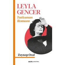 Leyla Gencer Tutkunun Romanı - Zeynep Oral