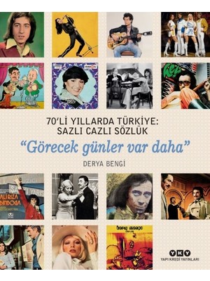70’Li Yıllarda Türkiye: Sazlı Cazlı Sözlük“Görecek Günler Var Daha” - Derya Bengi