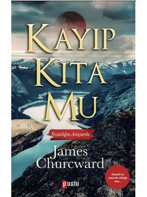 Kayıp Kıta Mu - İnsanlığın Anayurdu - James Churchward