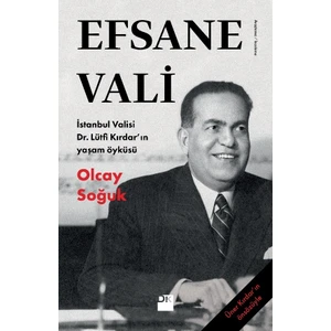 Efsane Vali İstanbul Valisi Dr. Lütfi Kırdar’ın Yaşam Öyküsü - Olcay Soğuk