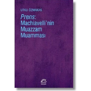 Prens: Machiavelli’nin Muazzam Muamması - Utku Özmakas