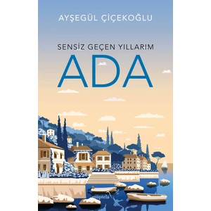 Sensiz Geçen Yıllarım-Ada - Ayşegül Çiçekoğlu