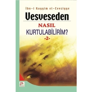 Vesveseden Nasıl Kurtulabilirim? - İbn Kayyim el-Cevziyye