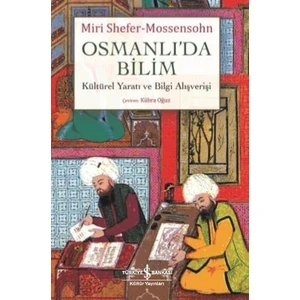 Osmanlı'da Bilim Kültürel Yaratı ve Bilgi Alışverişi - Miri Shefer Mossensohn