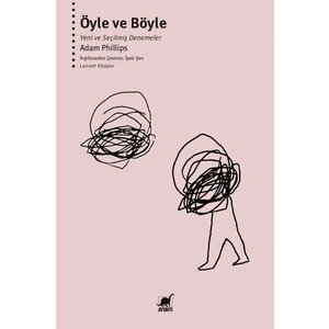 Öyle ve Böyle - Yeni ve Seçilmiş Denemeler - Adam Philips