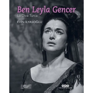 Ben Leyla Gencer-La Diva Turca - Evin İlyasoğlu