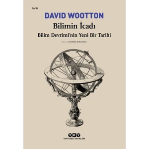 Bilimin İcadı- Bilim Devrimi’Nin Yeni Bir Tarihi - David Wootton