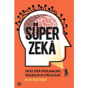 Süper Zeka:Yapay Zeka Uygulamaları,Tehlikeler Ve Stratejiler  - Nick Bostrom
