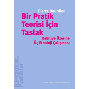 Bir Pratik Teorisi İçin Taslak: Kabiliye Üzerine Üç Etnoloji Çalışması - Pierre Bourdieu