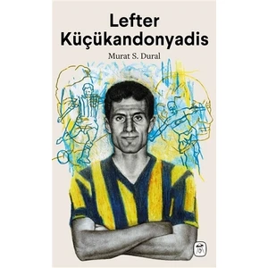 Lefter Küçükandonyadis: Efsaneler Ölmez - Murat S. Dural
