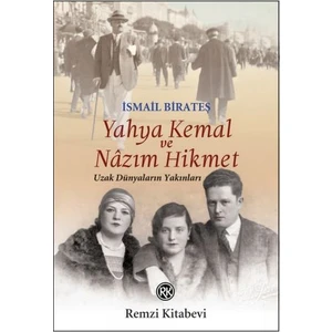 Yahya Kemal Ve Nazım Hikmet Uzak Dünyaların Yakınları - İsmail Birateş