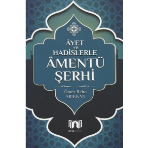 Ayet Ve Hadislerler Amentü Şerhi - Ömer Reha Arıkan
