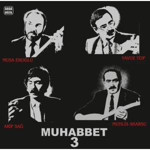 Musa Eroğlu Arif Sağ Yavuz Top Muhlis Akarsu - Muhabbet 3 - Plak